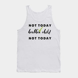 not today heathen child not today Tank Top